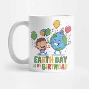 Earth day is my birthday - April 22 Mug